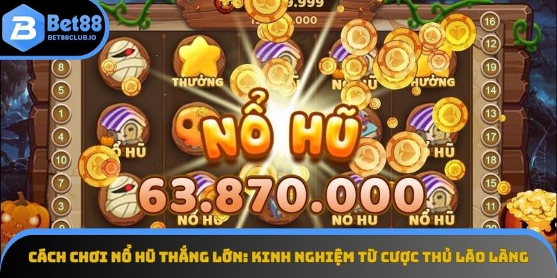Cách chơi nổ hũ thắng lớn