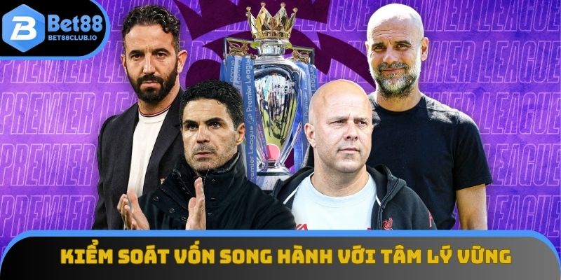 Kiểm soát vốn song hành với tâm lý vững vàng là chìa khóa