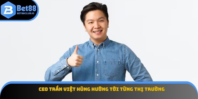 CEO hướng tới từng thị trường