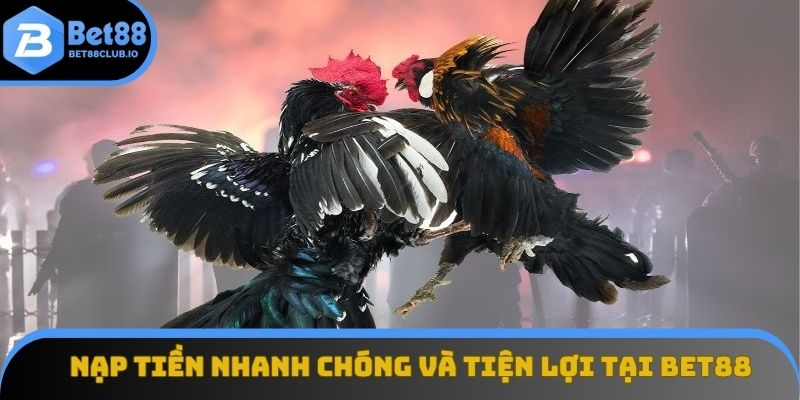 Nạp tiền nhanh chóng và tiện lợi tại BET88