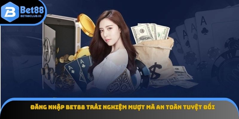 Đăng Nhập Bet88 Trải Nghiệm Mượt Mà An Toàn Tuyệt Đối