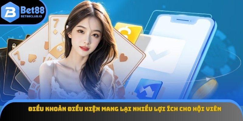 Điều khoản điều kiện mang lại nhiều lợi ích cho hội viên